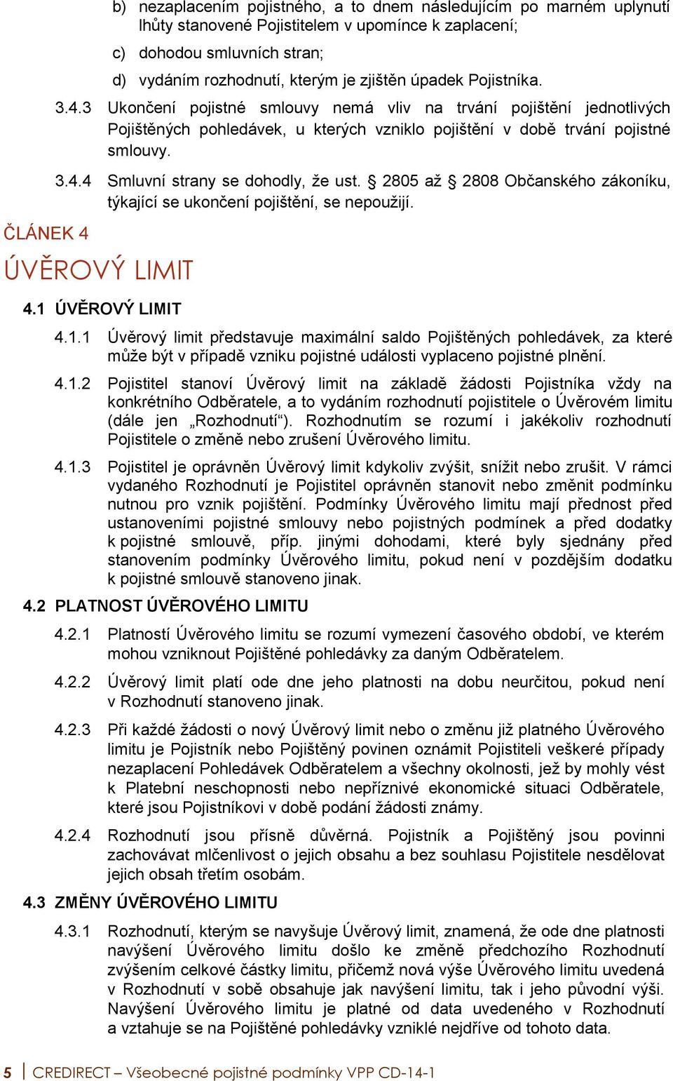 2805 až 2808 Občanského zákoníku, týkající se ukončení pojištění, se nepoužijí. ÚVĚROVÝ LIMIT 4.1 