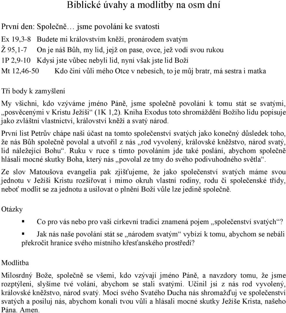 vzýváme jméno Páně, jsme společně povoláni k tomu stát se svatými, posvěcenými v Kristu Ježíši (1K 1,2).