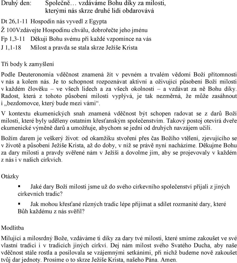 přítomnosti v nás a kolem nás. Je to schopnost rozpoznávat aktivní a oživující působení Boží milosti v každém člověku ve všech lidech a za všech okolností a vzdávat za ně Bohu díky.