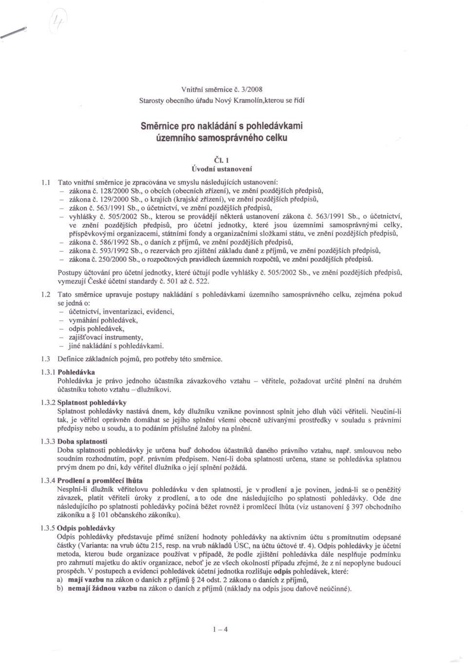 , o krajich (krajské zřízení), ve znění pozdějších předpisů, - zákon č. 563/1991 Sb., o účetnictvi, ve znění pozdějšich předpisů, - vyhlášky č. 505/2002 Sb.