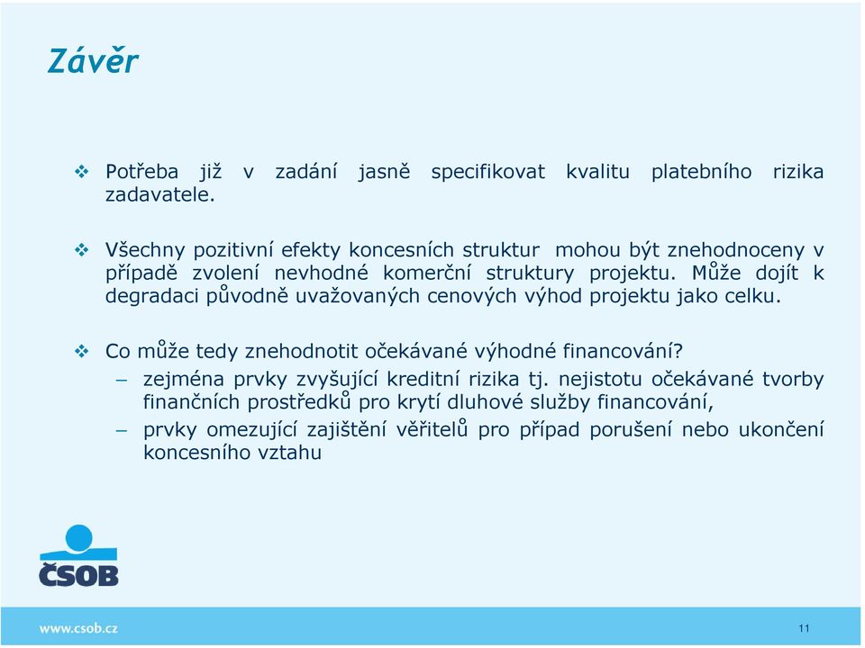 Může dojít k degradaci původně uvažovaných cenových výhod projektu jako celku. Co může tedy znehodnotit očekávané výhodné financování?