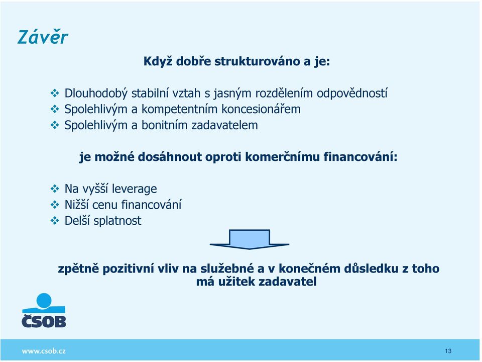 je možné dosáhnout oproti komerčnímu financování: Na vyšší leverage Nižší cenu financování