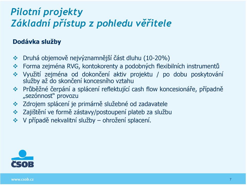 skončení koncesního vztahu Průběžné čerpání a splácení reflektující cash flow koncesionáře, případně sezónnost provozu Zdrojem