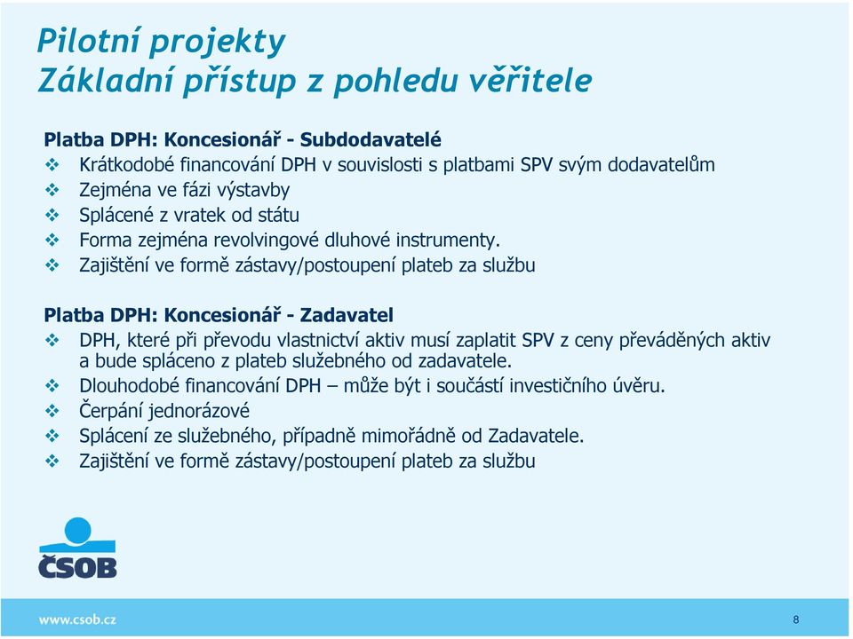 Zajištění ve formě zástavy/postoupení plateb za službu Platba DPH: Koncesionář - Zadavatel DPH, které při převodu vlastnictví aktiv musí zaplatit SPV z ceny převáděných