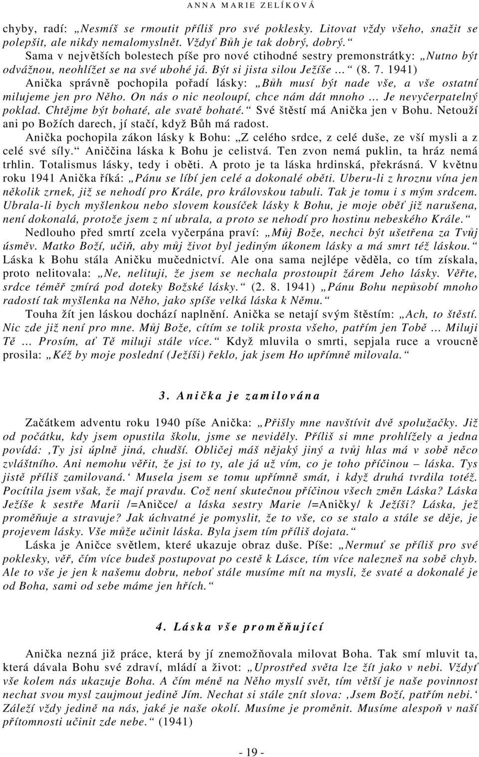 1941) Anička správně pochopila pořadí lásky: Bůh musí být nade vše, a vše ostatní milujeme jen pro Něho. On nás o nic neoloupí, chce nám dát mnoho Je nevyčerpatelný poklad.