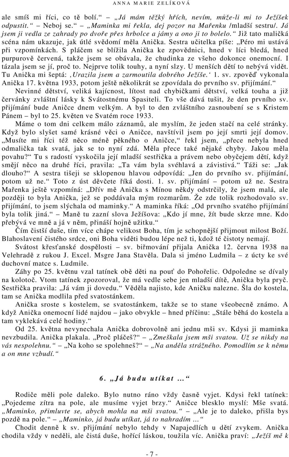 S pláčem se blížila Anička ke zpovědnici, hned v líci bledá, hned purpurově červená, takže jsem se obávala, že chudinka ze všeho dokonce onemocní. I tázala jsem se jí, proč to.