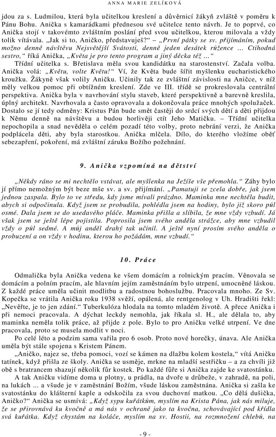 přijímáním, pokud možno denně návštěvu Nejsvětější Svátosti, denně jeden desátek růžence Ctihodná sestro, říká Anička, Květa je pro tento program a jiný děcka též Třídní učitelka s.