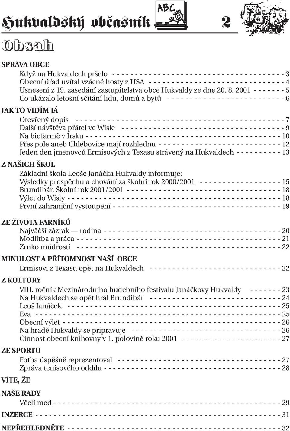 2001 - - - - - - - 5 Co ukázalo letošní sčítání lidu, domů a bytů - - - - - - - - - - - - - - - - - - - - - - - - - - 6 JAK TO VIDÍM JÁ Otevřený dopis - - - - - - - - - - - - - - - - - - - - - - - -