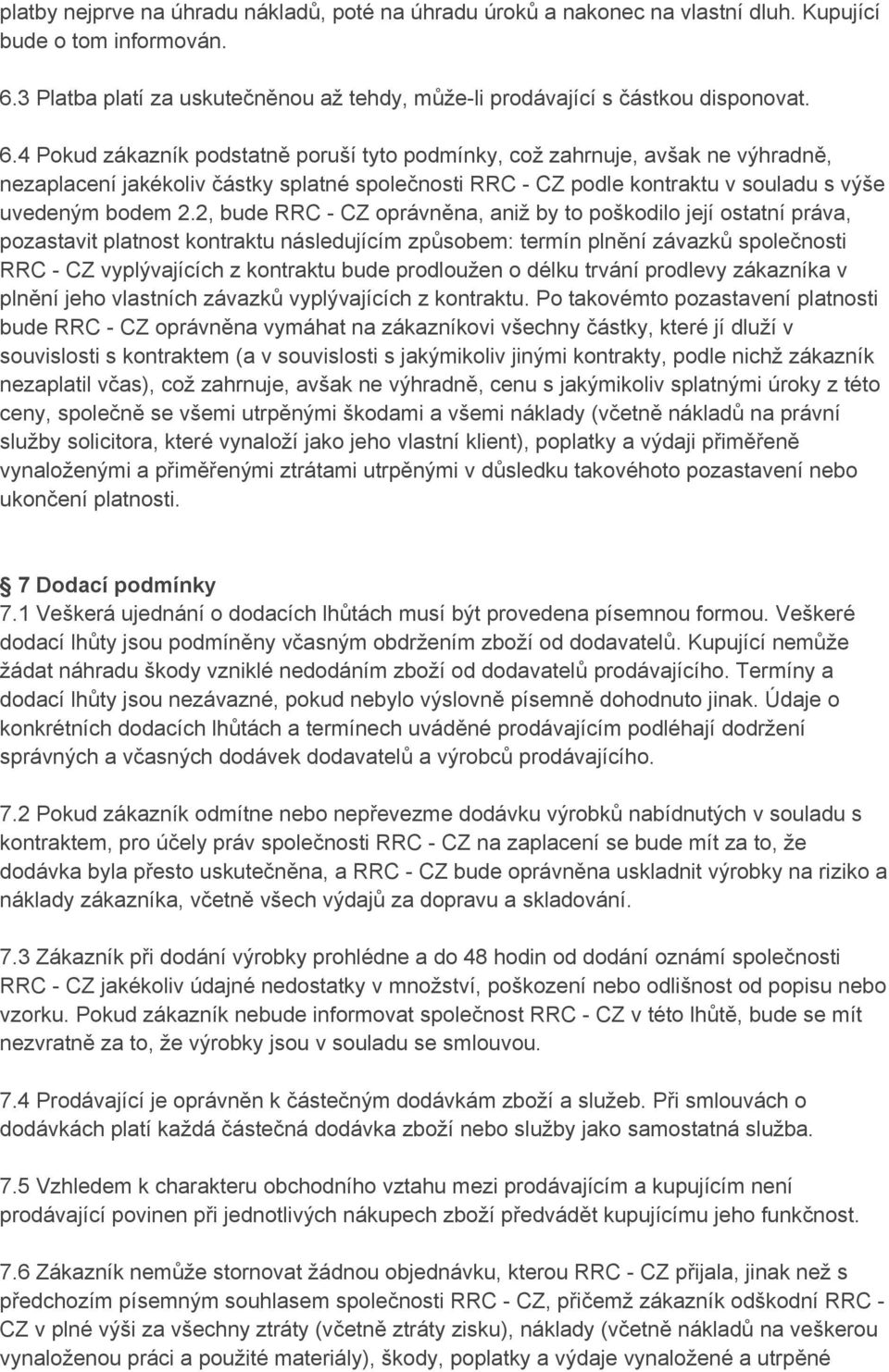 2, bude RRC - CZ oprávněna, aniž by to poškodilo její ostatní práva, pozastavit platnost kontraktu následujícím způsobem: termín plnění závazků společnosti RRC - CZ vyplývajících z kontraktu bude