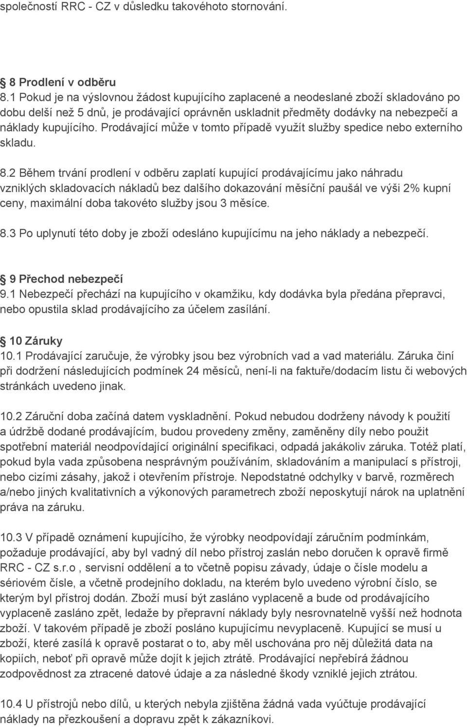 Prodávající může v tomto případě využít služby spedice nebo externího skladu. 8.