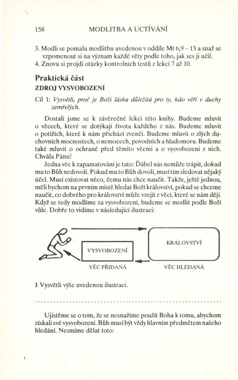 Dostali jsme se k závěrečné lekci této knihy. Budeme mluvit o věcech, které se dotýkají života každého z nás. Budeme mluvit o potížích, které k nám přichází zvenčí.