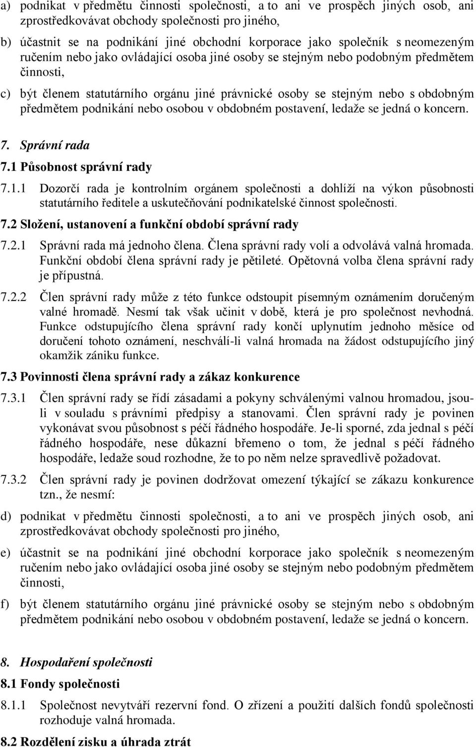 podnikání nebo osobou v obdobném postavení, ledaže se jedná o koncern. 7. Správní rada 7.1 