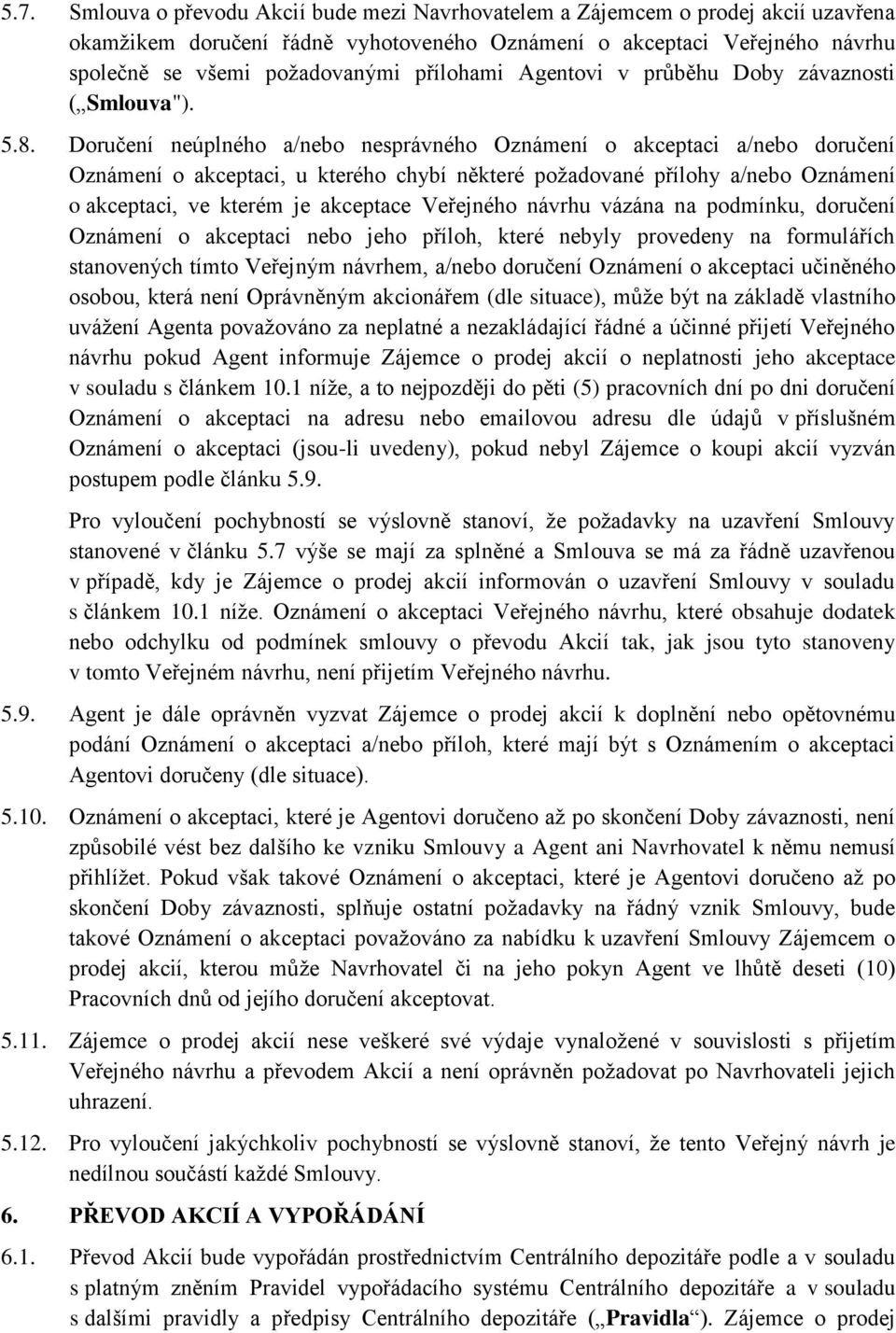 Doručení neúplného a/nebo nesprávného Oznámení o akceptaci a/nebo doručení Oznámení o akceptaci, u kterého chybí některé požadované přílohy a/nebo Oznámení o akceptaci, ve kterém je akceptace