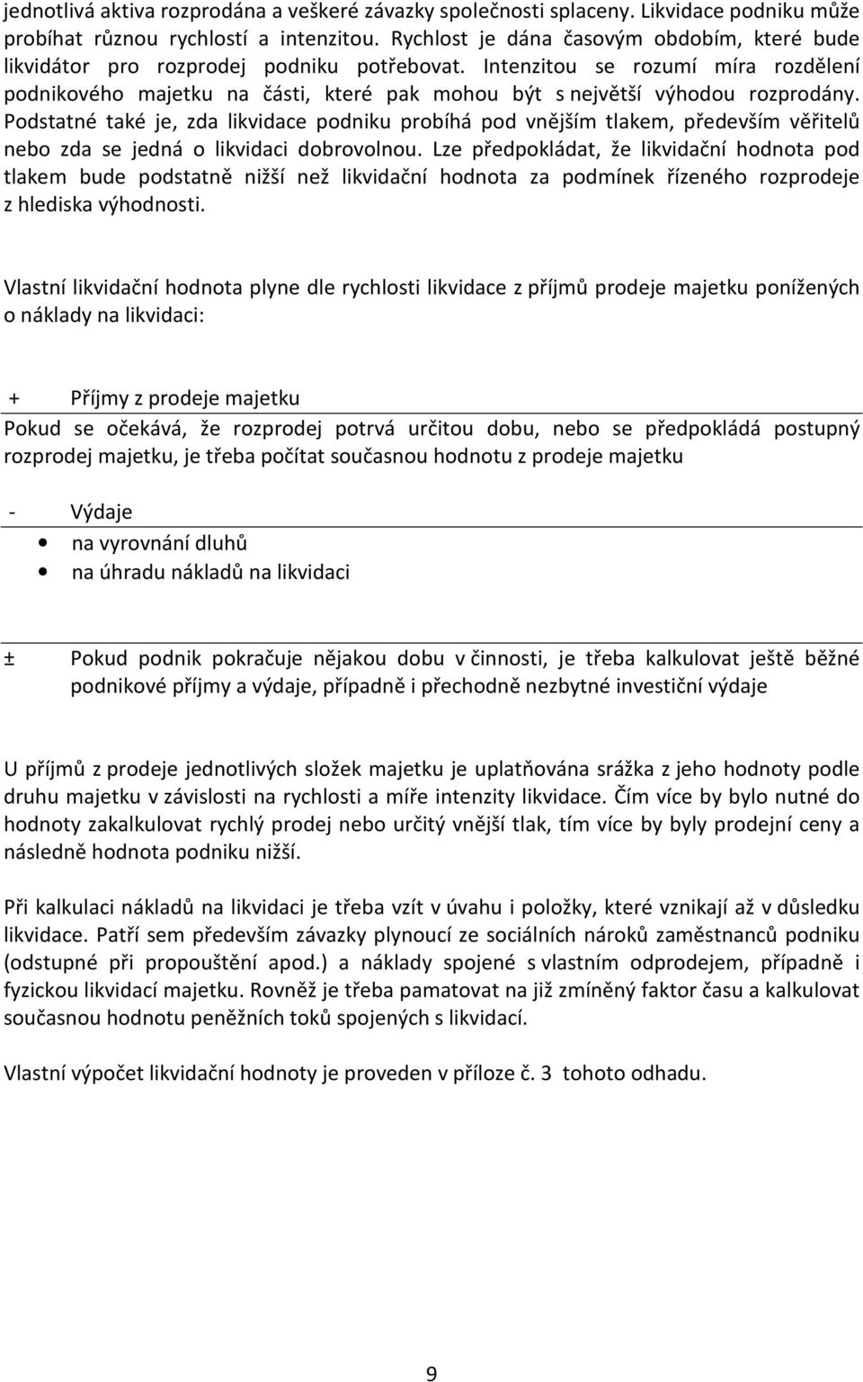 Intenzitou se rozumí míra rozdělení podnikového majetku na části, které pak mohou být s největší výhodou rozprodány.