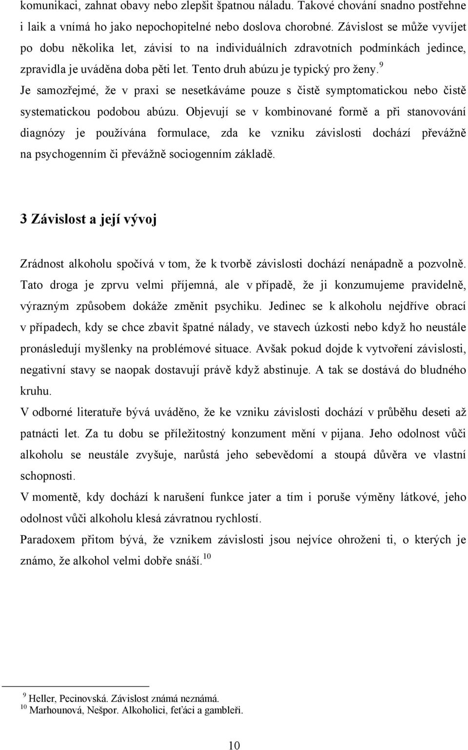 9 Je samozřejmé, ţe v praxi se nesetkáváme pouze s čistě symptomatickou nebo čistě systematickou podobou abúzu.