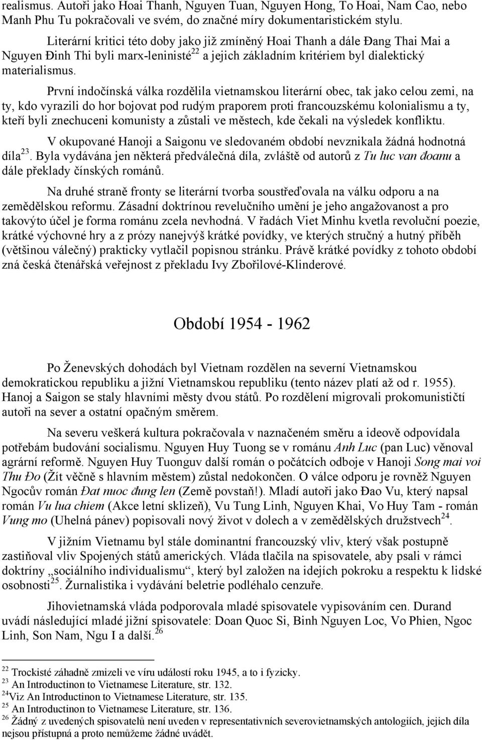 První indočínská válka rozdělila vietnamskou literární obec, tak jako celou zemi, na ty, kdo vyrazili do hor bojovat pod rudým praporem proti francouzskému kolonialismu a ty, kteří byli znechuceni