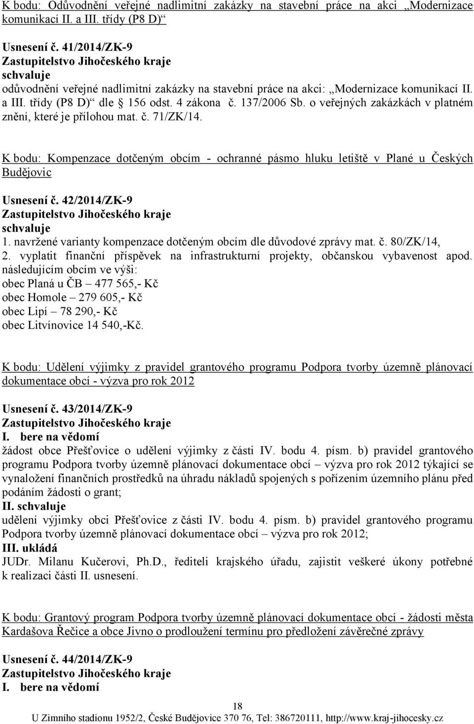 o veřejných zakázkách v platném znění, které je přílohou mat. č. 71/ZK/14. K bodu: Kompenzace dotčeným obcím - ochranné pásmo hluku letiště v Plané u Českých Budějovic Usnesení č.