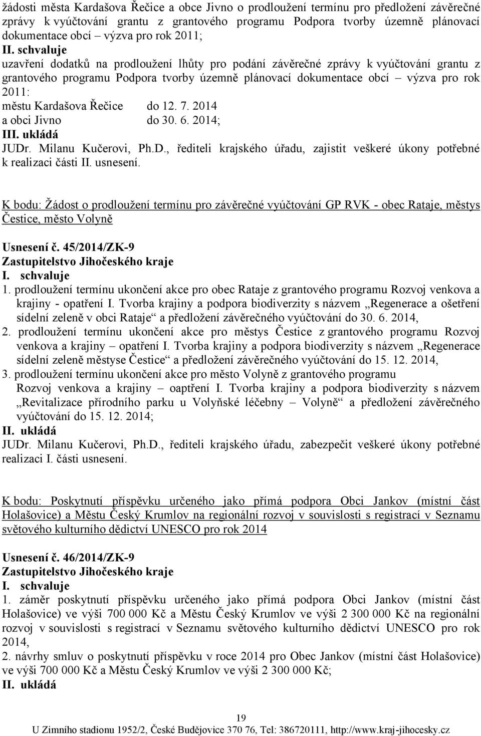 Kardašova Řečice do 12. 7. 2014 a obci Jivno do 30. 6. 2014; I JUDr. Milanu Kučerovi, Ph.D., řediteli krajského úřadu, zajistit veškeré úkony potřebné k realizaci části II. usnesení.