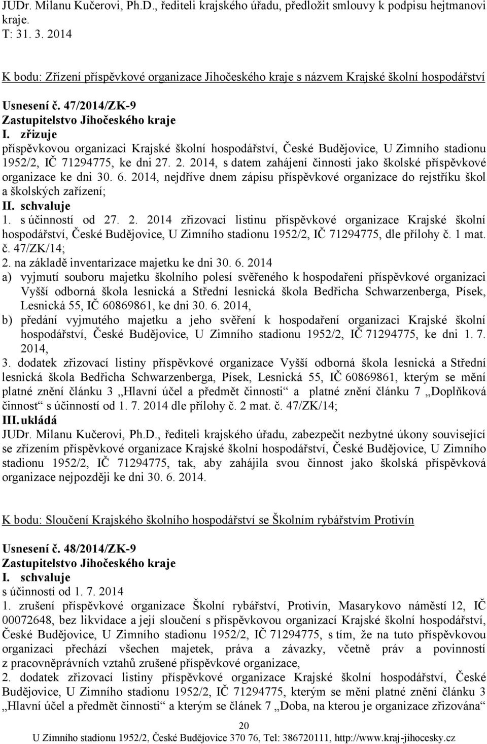 zřizuje příspěvkovou organizaci Krajské školní hospodářství, České Budějovice, U Zimního stadionu 1952/2, IČ 71294775, ke dni 27