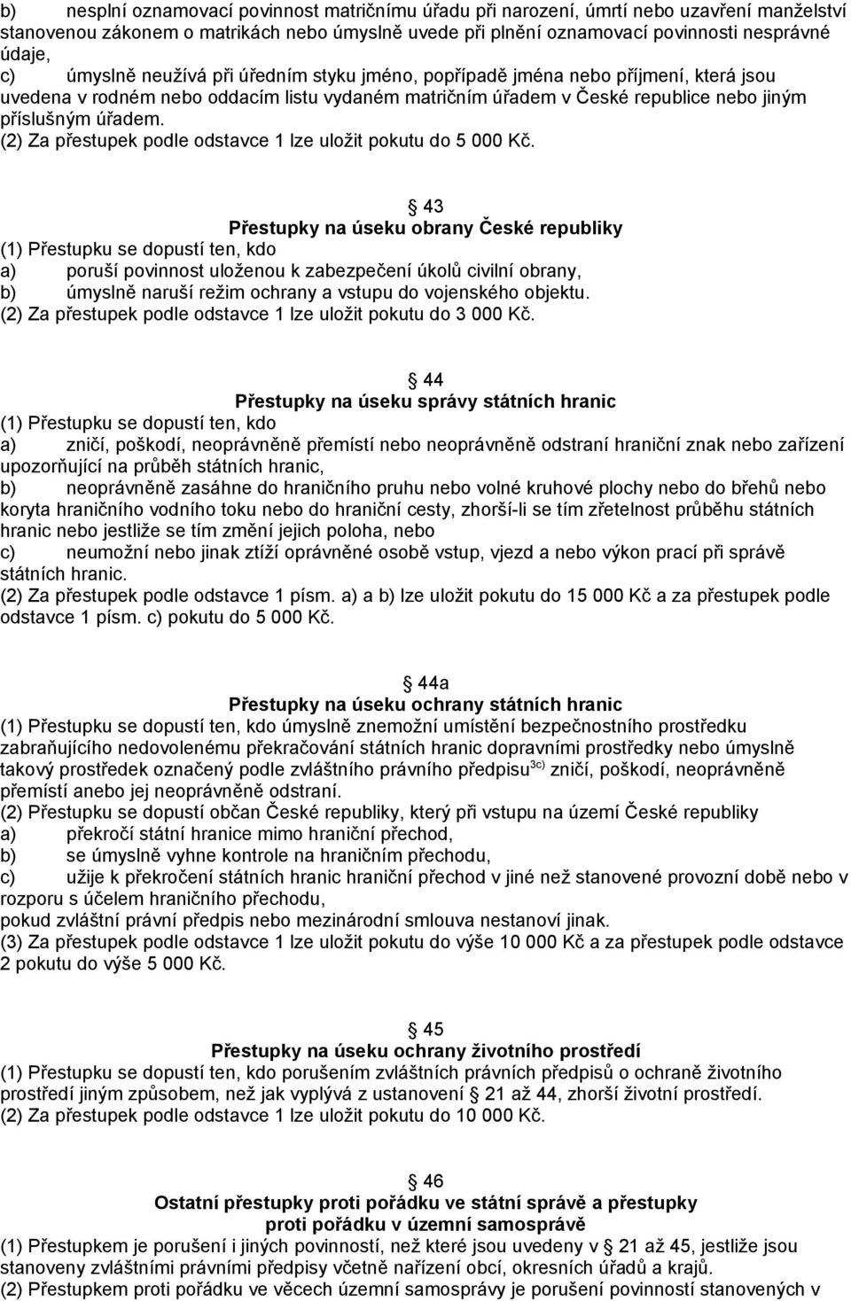 (2) Za přestupek podle odstavce 1 lze uložit pokutu do 5 000 Kč.