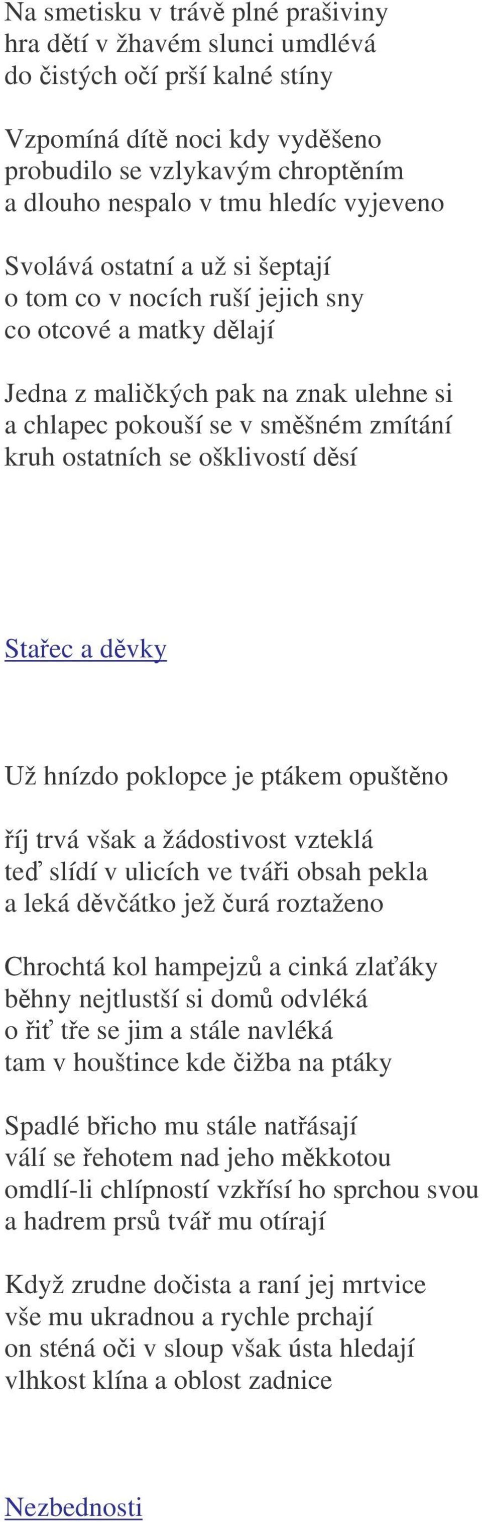 Staec a dvky Už hnízdo poklopce je ptákem opuštno íj trvá však a žádostivost vzteklá te slídí v ulicích ve tvái obsah pekla a leká dvátko jež urá roztaženo Chrochtá kol hampejz a cinká zlaáky bhny