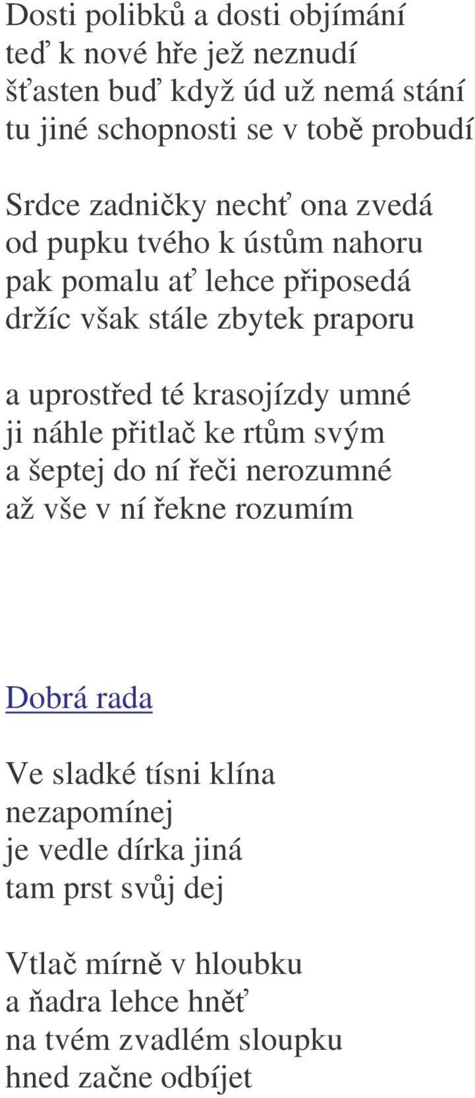 uprosted té krasojízdy umné ji náhle pitla ke rtm svým a šeptej do ní ei nerozumné až vše v ní ekne rozumím Dobrá rada Ve