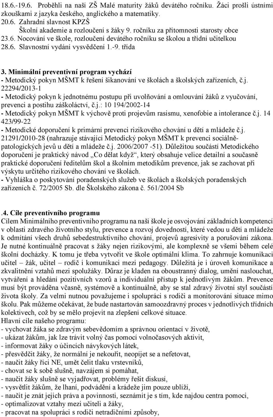 Minimální preventivní program vychází - Metodický pokyn MŠMT k řešení šikanování ve školách a školských zařízeních, č.j.