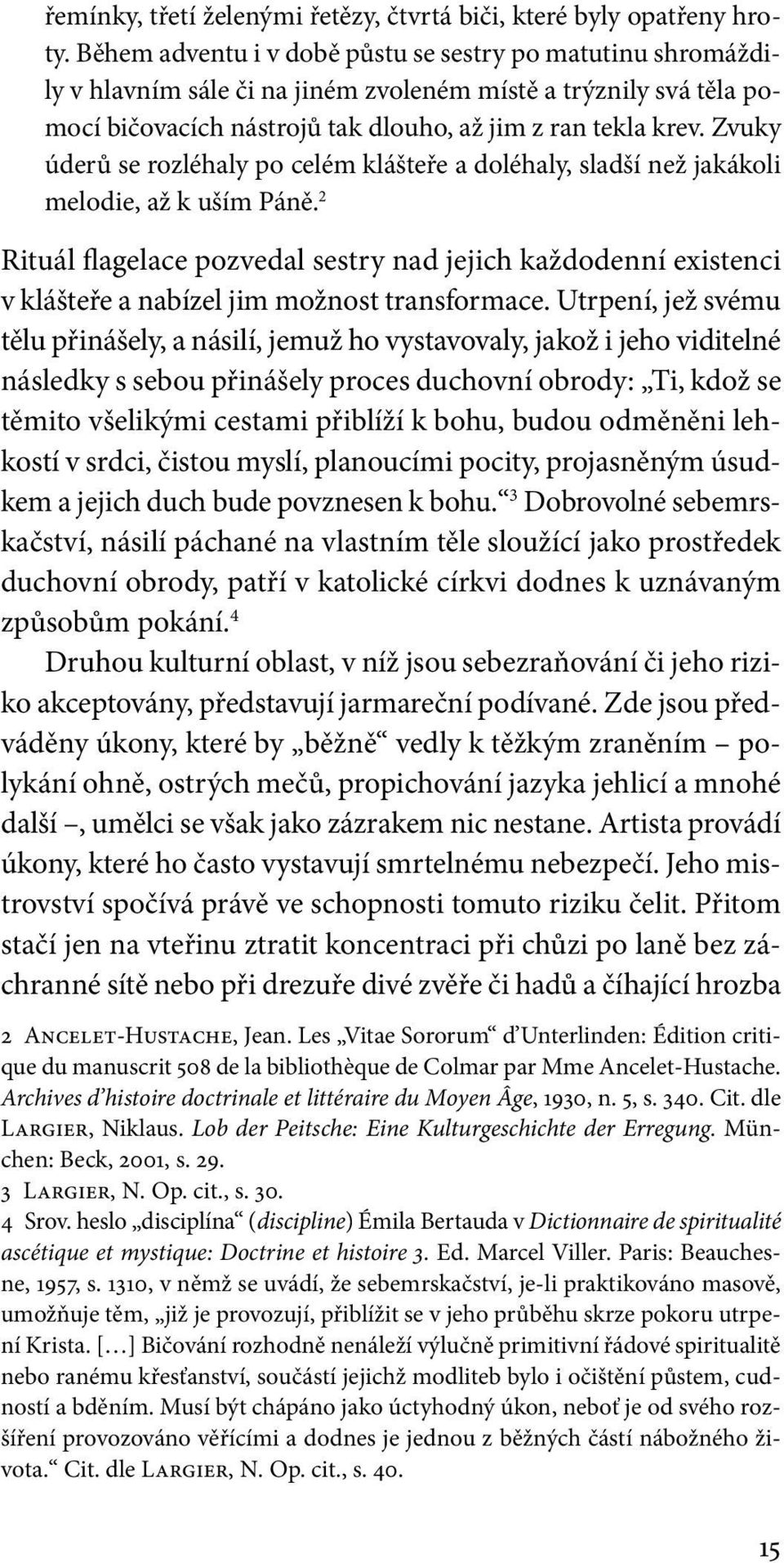 Zvuky úderů se rozléhaly po celém klášteře a doléhaly, sladší než jakákoli melodie, až k uším Páně.