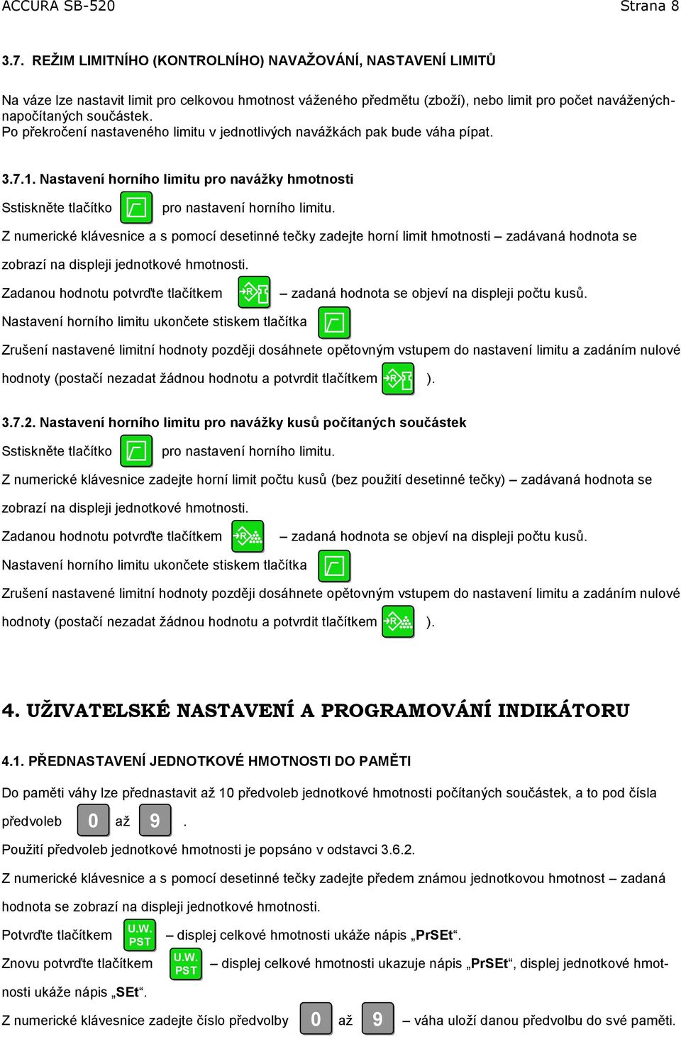 Po překročení nastaveného limitu v jednotlivých navážkách pak bude váha pípat. 3.7.1. Nastavení horního limitu pro naváţky hmotnosti Sstiskněte tlačítko pro nastavení horního limitu.