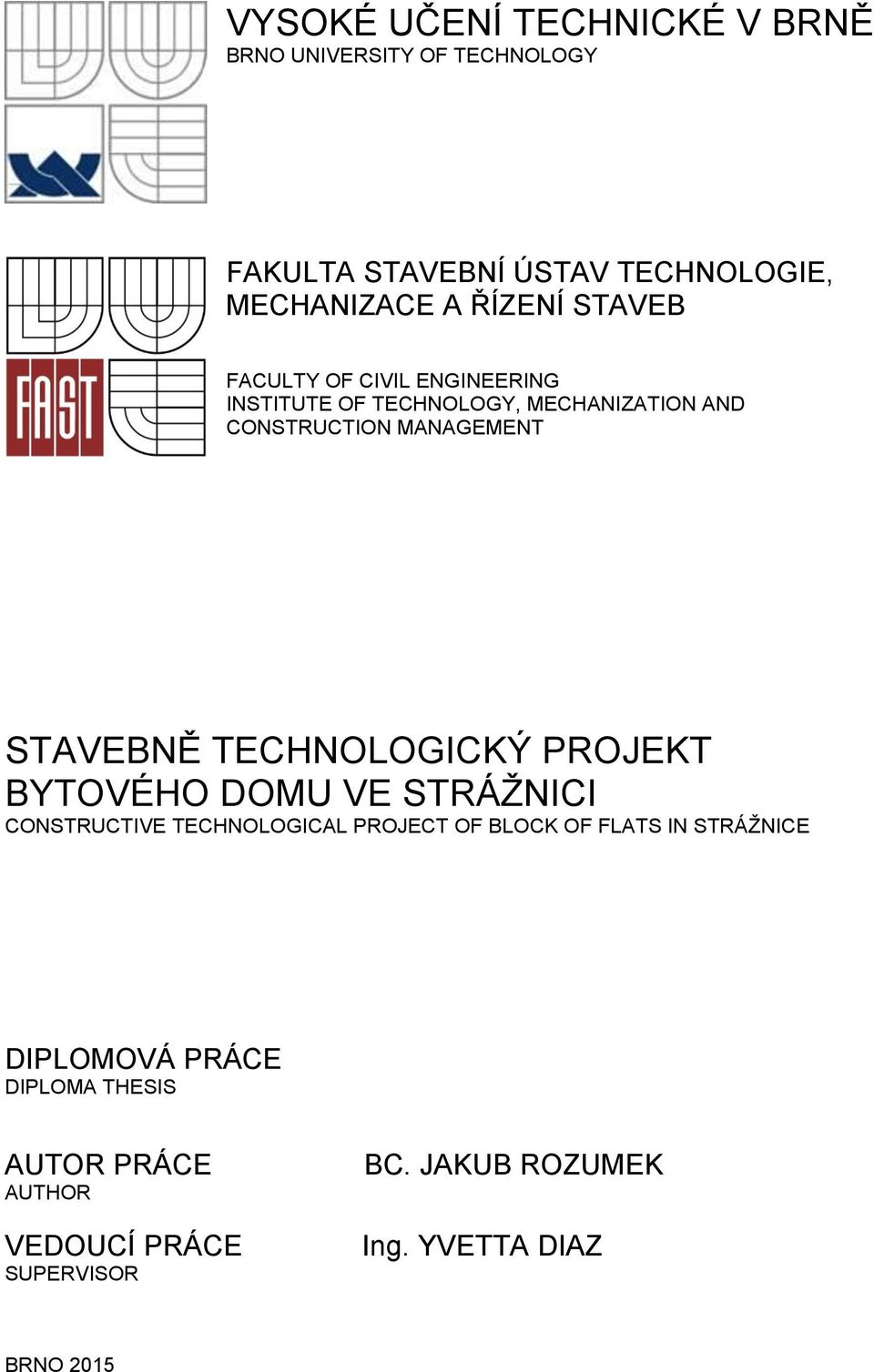 STAVEBNĚ TECHNOLOGICKÝ PROJEKT BYTOVÉHO DOMU VE STRÁŢNICI CONSTRUCTIVE TECHNOLOGICAL PROJECT OF BLOCK OF FLATS IN