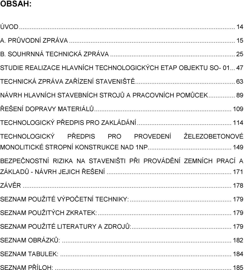 .. 114 TECHNOLOGICKÝ PŘEDPIS PRO PROVEDENÍ ŢELEZOBETONOVÉ MONOLITICKÉ STROPNÍ KONSTRUKCE NAD 1NP.