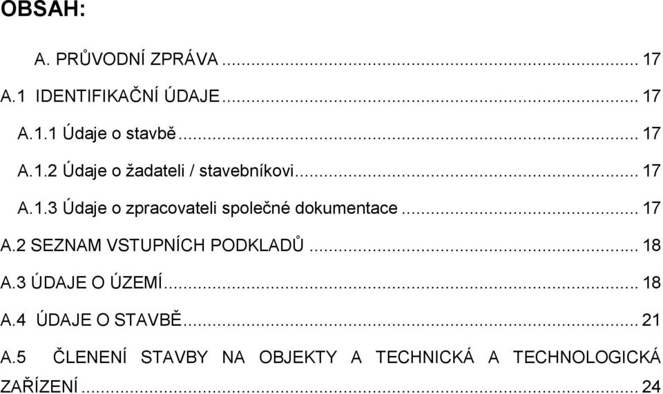 .. 17 A.2 SEZNAM VSTUPNÍCH PODKLADŦ... 18 A.3 ÚDAJE O ÚZEMÍ... 18 A.4 ÚDAJE O STAVBĚ.