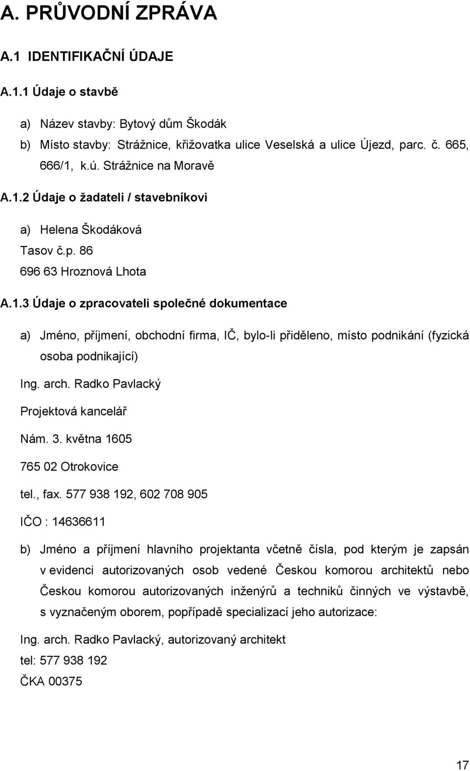 arch. Radko Pavlacký Projektová kancelář Nám. 3. května 1605 765 02 Otrokovice tel., fax.
