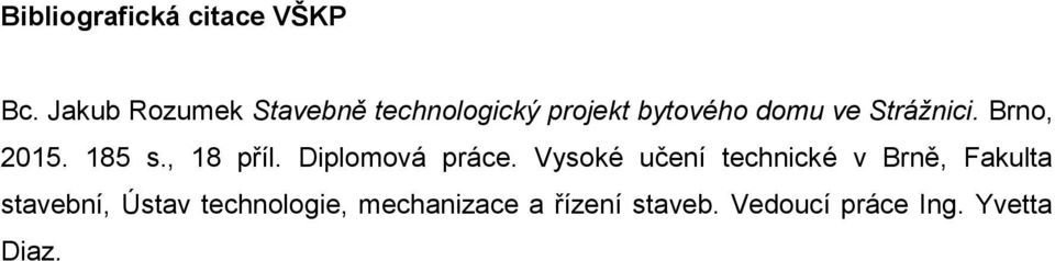 Strážnici. Brno, 2015. 185 s., 18 příl. Diplomová práce.
