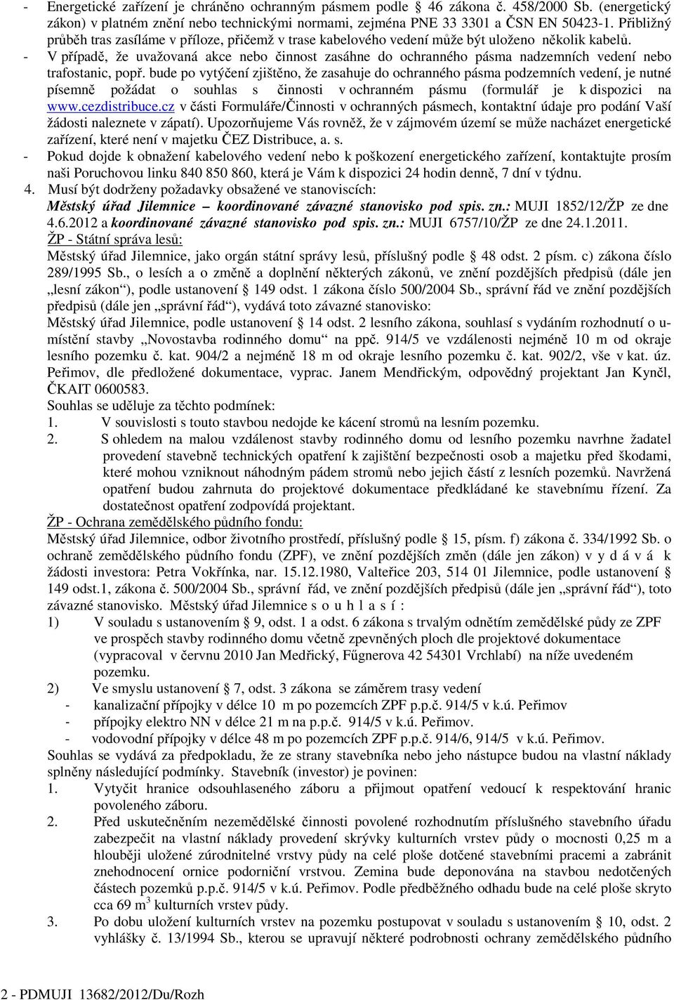 - V případě, že uvažovaná akce nebo činnost zasáhne do ochranného pásma nadzemních vedení nebo trafostanic, popř.