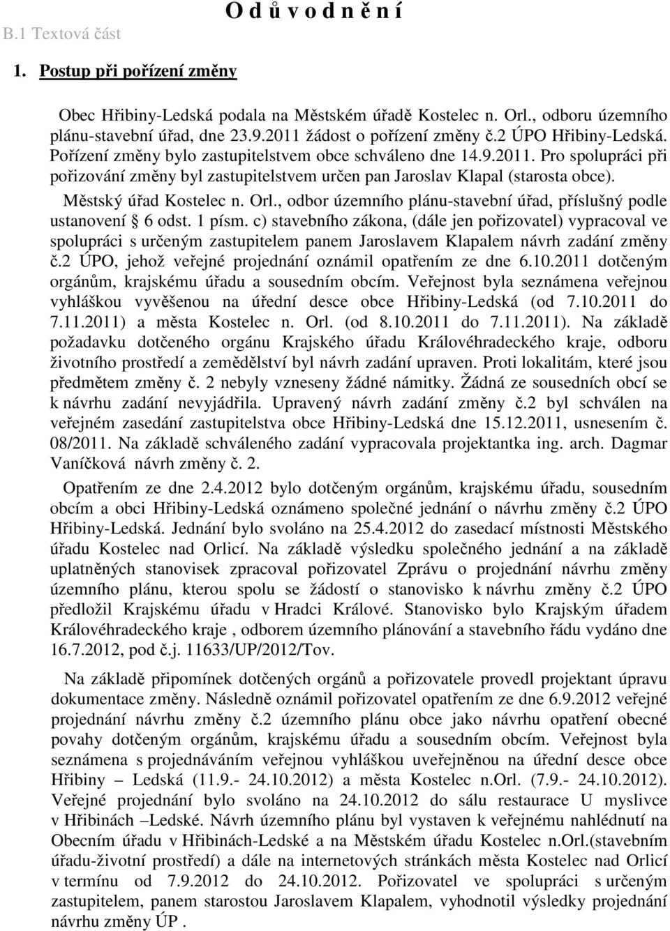 Městský úřad Kostelec n. Orl., odbor územního plánu-stavební úřad, příslušný podle ustanovení 6 odst. 1 písm.