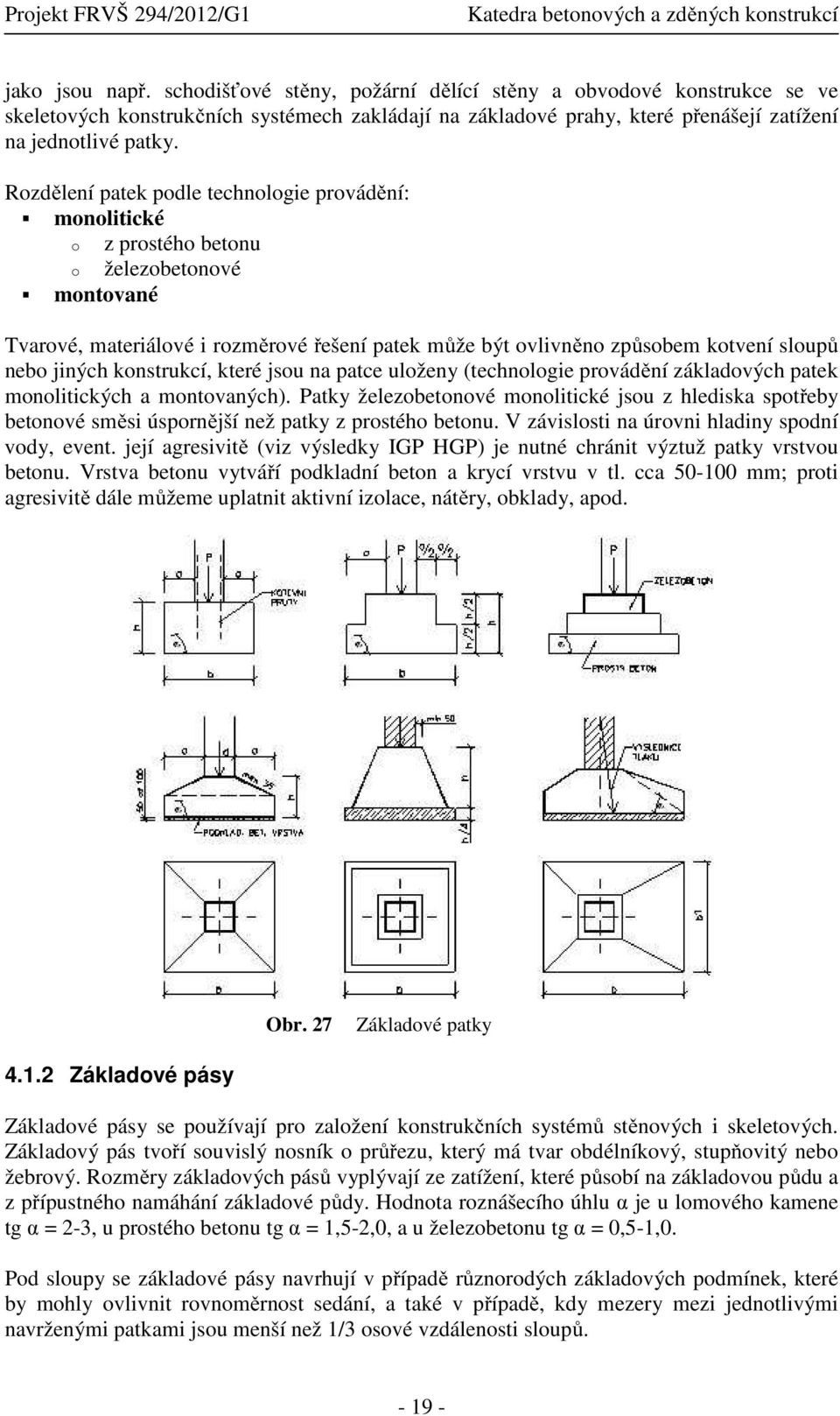 jiných konstrukcí, které jsou na patce uloženy (technologie provádění základových patek monolitických a montovaných).