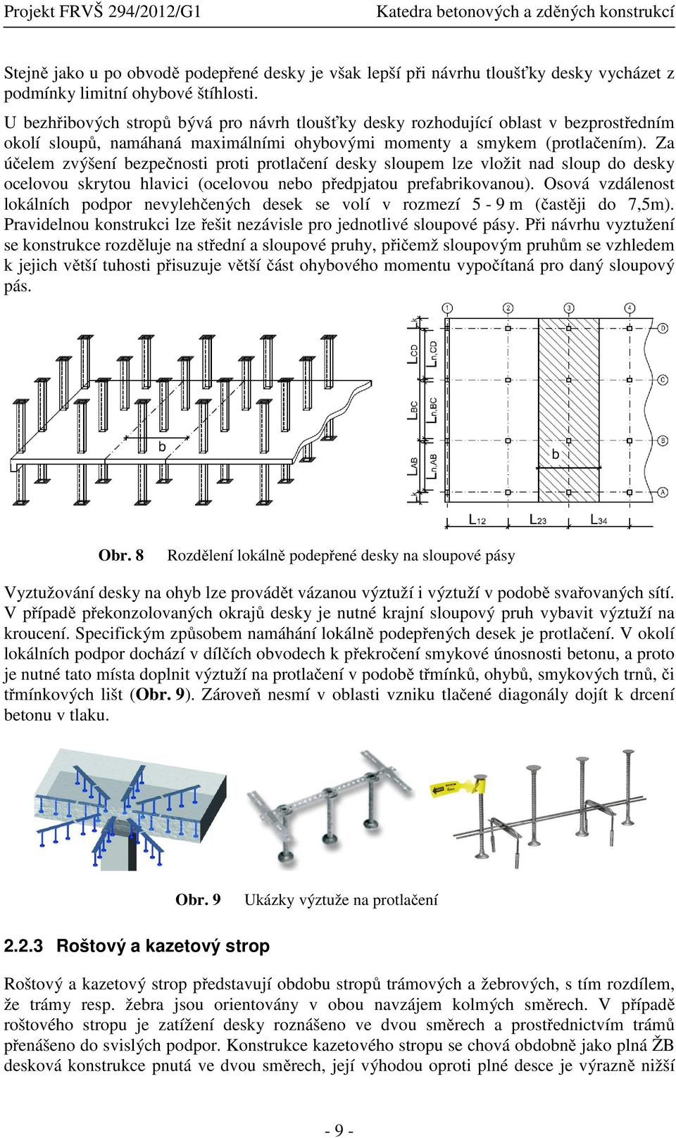 Za účelem zvýšení bezpečnosti proti protlačení desky sloupem lze vložit nad sloup do desky ocelovou skrytou hlavici (ocelovou nebo předpjatou prefabrikovanou).