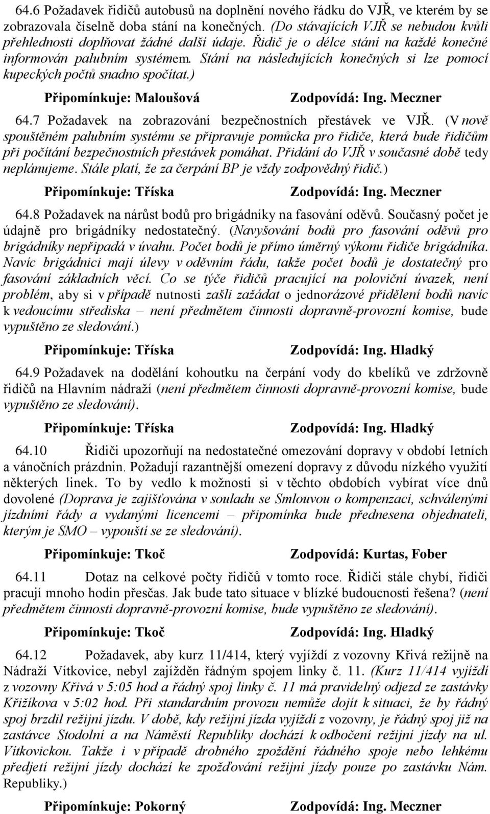 Stání na následujících konečných si lze pomocí kupeckých počtů snadno spočítat.) 64.7 Požadavek na zobrazování bezpečnostních přestávek ve VJŘ.