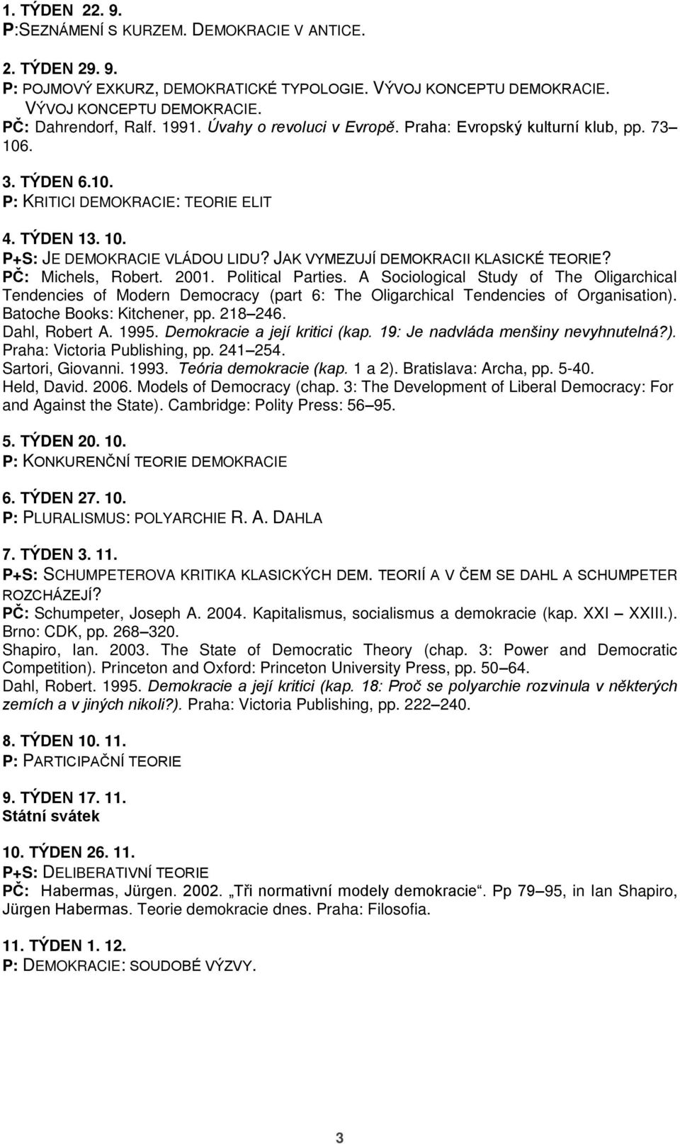 JAK VYMEZUJÍ DEMOKRACII KLASICKÉ TEORIE? PČ: Michels, Robert. 2001. Political Parties.