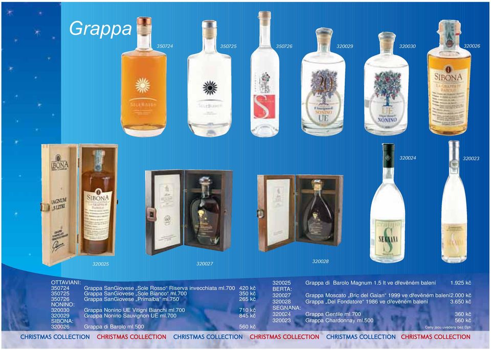 700 710 k 320029 Grappa Nonino Sauvignon UE ml.700 845 k SIBONA: 320026 Grappa di Barolo ml.500 560 k 320025 Grappa di Barolo Magnum 1.5 lt ve d ev ném balení 1.