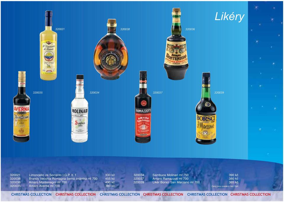 700 490 k 320035 Amaro Averna ml 700 380 k 320034 Sambuca Molinari ml 750 390 k 320037 Amaro