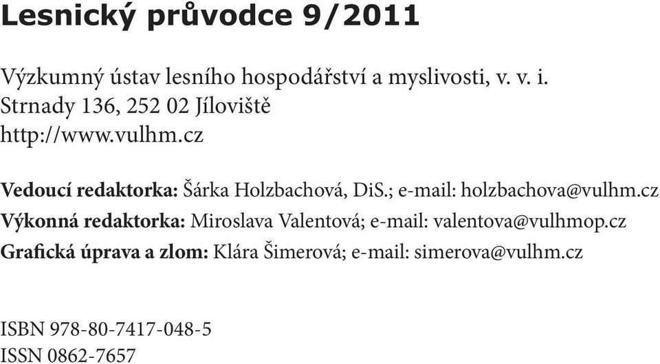 cz Vedoucí redaktorka: Šárka Holzbachová, DiS.; e-mail: holzbachova@vulhm.