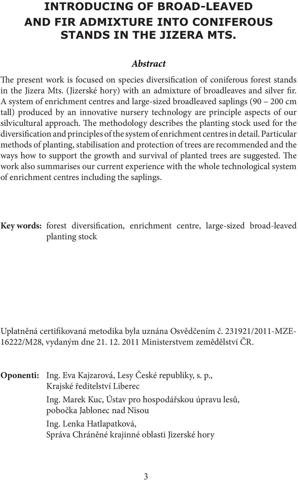 The methodology describes the planting stock used for the diversification and principles of the system of enrichment centres in detail.