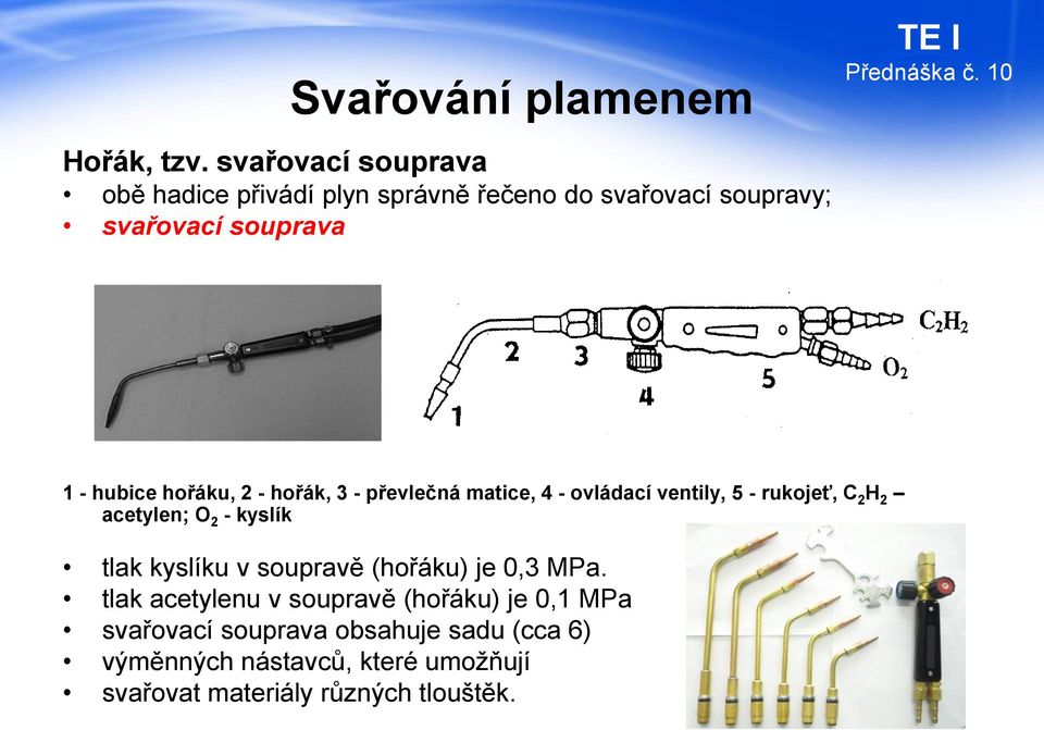 hubice hořáku, 2 - hořák, 3 - převlečná matice, 4 - ovládací ventily, 5 - rukojeť, C 2 H 2 acetylen; O 2 -