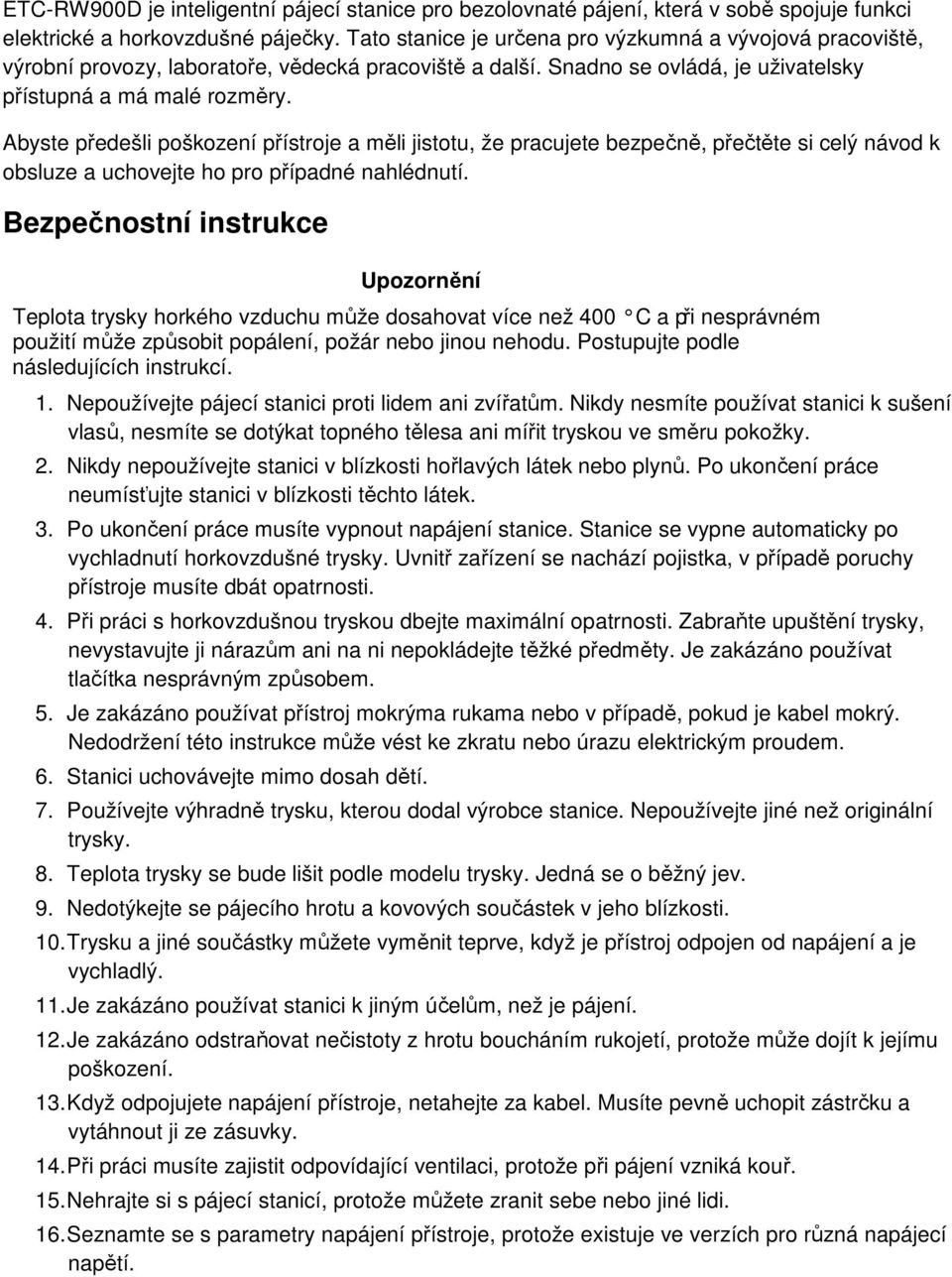 Abyste předešli poškození přístroje a měli jistotu, že pracujete bezpečně, přečtěte si celý návod k obsluze a uchovejte ho pro případné nahlédnutí.