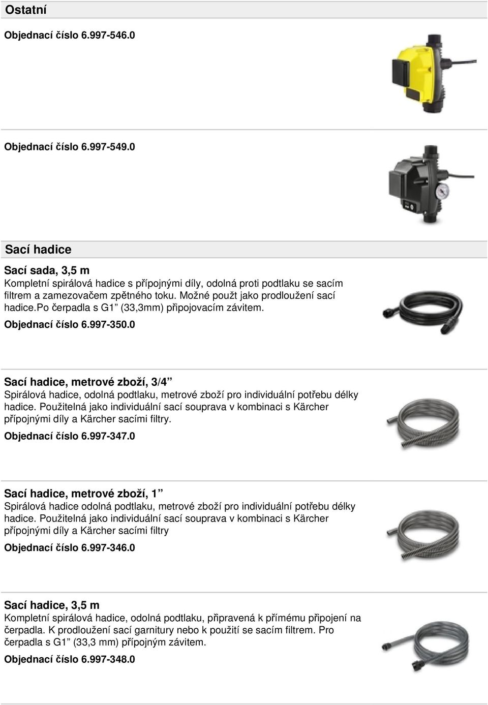 po čerpadla s G1 (33,3mm) připojovacím závitem. Objednací číslo 6.997-350.0 Sací hadice, metrové zboží, 3/4 Spirálová hadice, odolná podtlaku, metrové zboží pro individuální potřebu délky hadice.