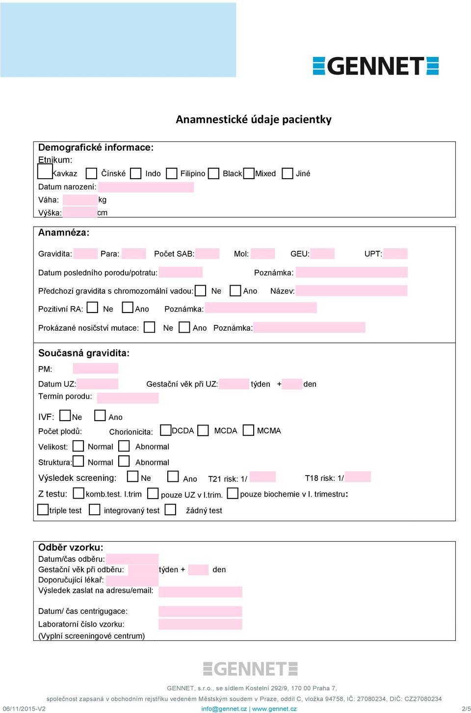 Datum UZ: Termín porodu: Gestační věk při UZ: týden + den IVF: Ne Ano Počet plodů: Chorionicita: DCDA MCDA MCMA Velikost: Normal Abnormal Struktura: Normal Abnormal Výsledek screening: Ne Ano T21