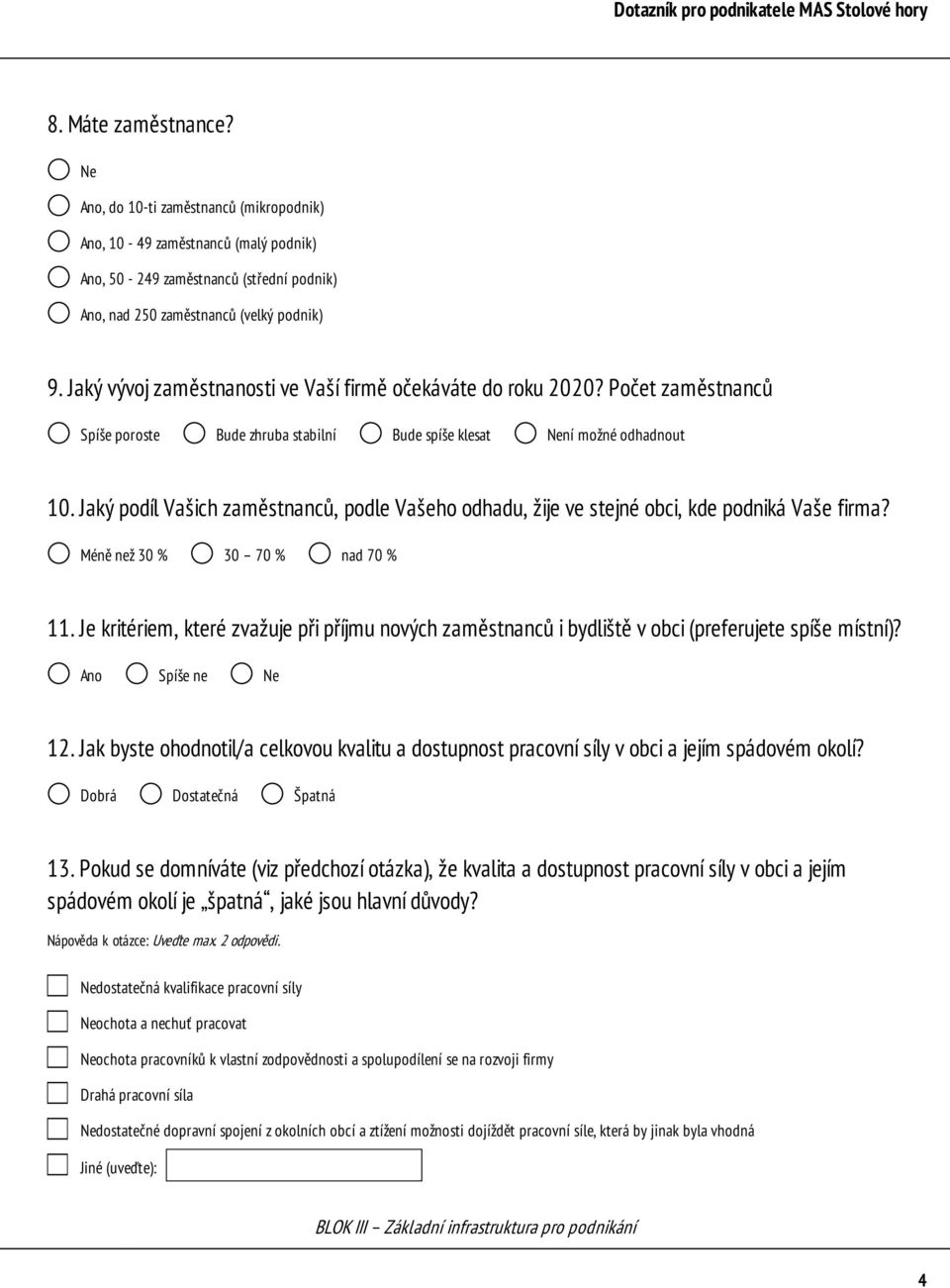 Jaký podíl Vašich zaměstnanců, podle Vašeho odhadu, žije ve stejné obci, kde podniká Vaše firma? Méně než 30 % 30 70 % nad 70 % 11.