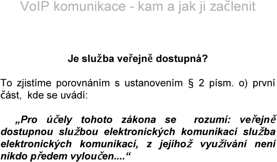 o) první část, kde se uvádí: Pro účely tohoto zákona se rozumí: veřejně